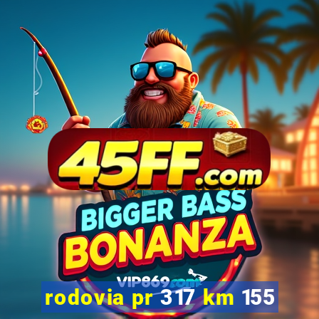 rodovia pr 317 km 155